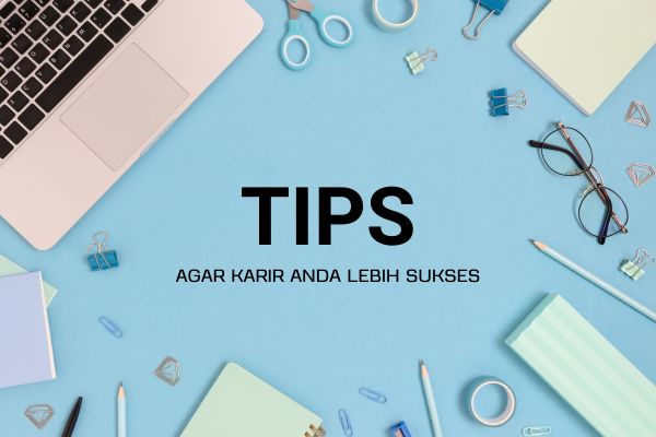 Tips Agar Karir Anda Lebih Sukses