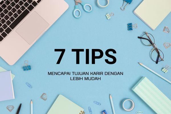 7 Tips Mencapai Tujuan Karir dengan Lebih Mudah