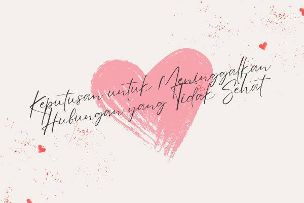 Keputusan untuk Meninggalkan Hubungan yang Tidak Sehat