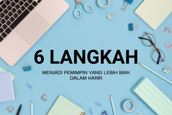 6 Langkah Menjadi Pemimpin yang Lebih Baik dalam Karir