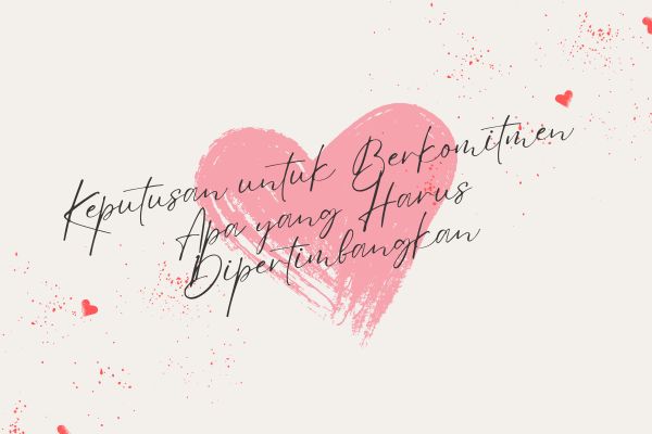 Keputusan untuk Berkomitmen: Apa yang Harus Dipertimbangkan