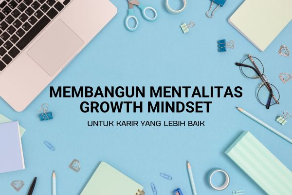 Membangun Mentalitas Growth Mindset untuk Karir yang Lebih Baik