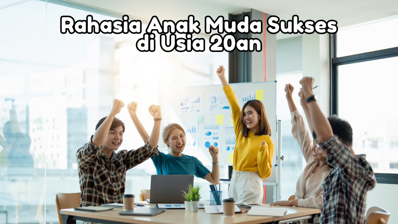 Rahasia Anak Muda Sukses di Usia 20an