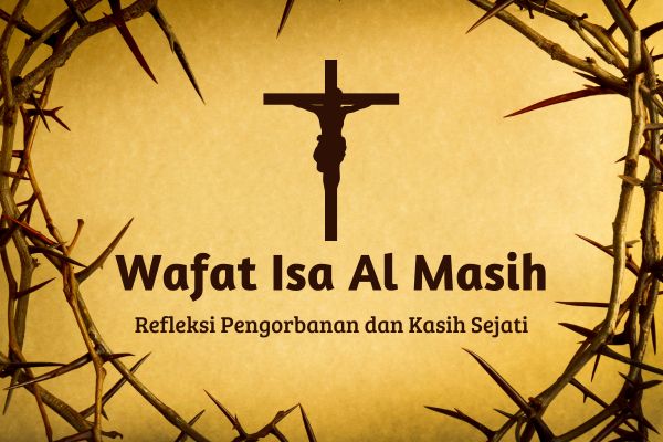 Wafat Isa Al Masih, Refleksi Cinta dan Pengorbanan Sejati