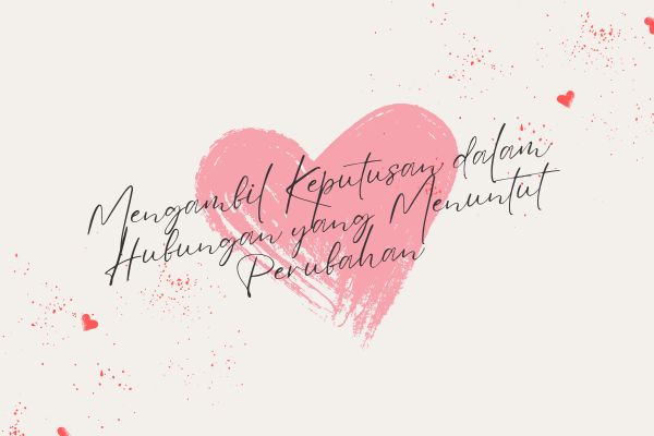 Mengambil Keputusan dalam Hubungan yang Menuntut Perubahan