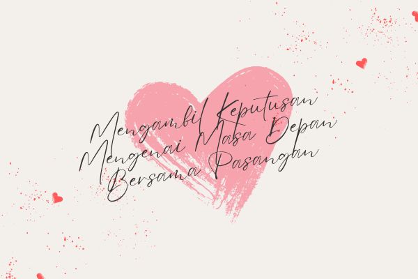 Mengambil Keputusan Mengenai Masa Depan Bersama Pasangan