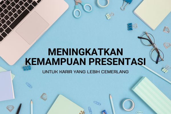 Meningkatkan Kemampuan Presentasi untuk Karir yang Lebih Cemerlang