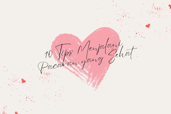 10 Tips Menjalani Pacaran yang Sehat