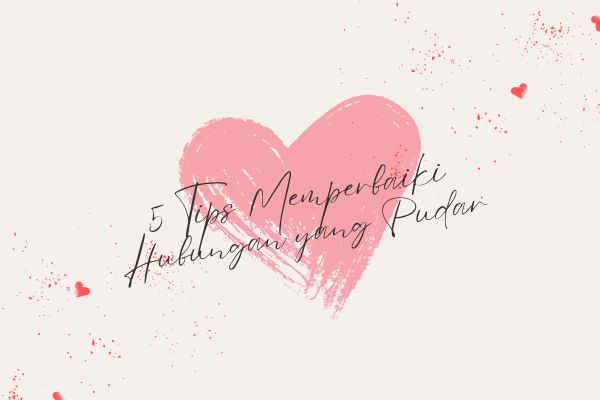 5 Tips Memperbaiki Hubungan yang Pudar