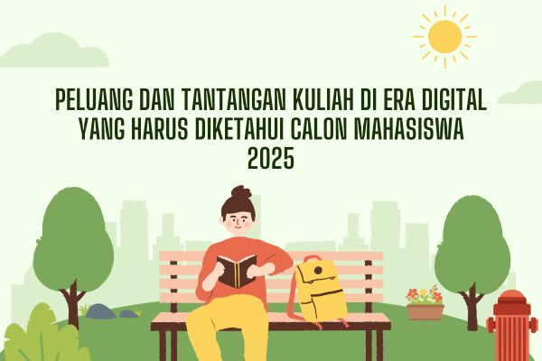 Peluang dan Tantangan Kuliah di Era Digital yang Harus Diketahui Calon Mahasiswa 2025