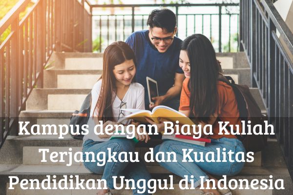 Kampus dengan Biaya Kuliah Terjangkau dan Kualitas Pendidikan Unggul di Indonesia