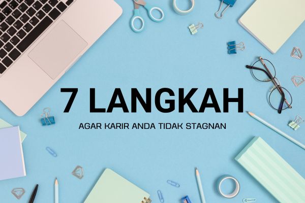 7 Langkah Agar Karir Anda Tidak Stagnan