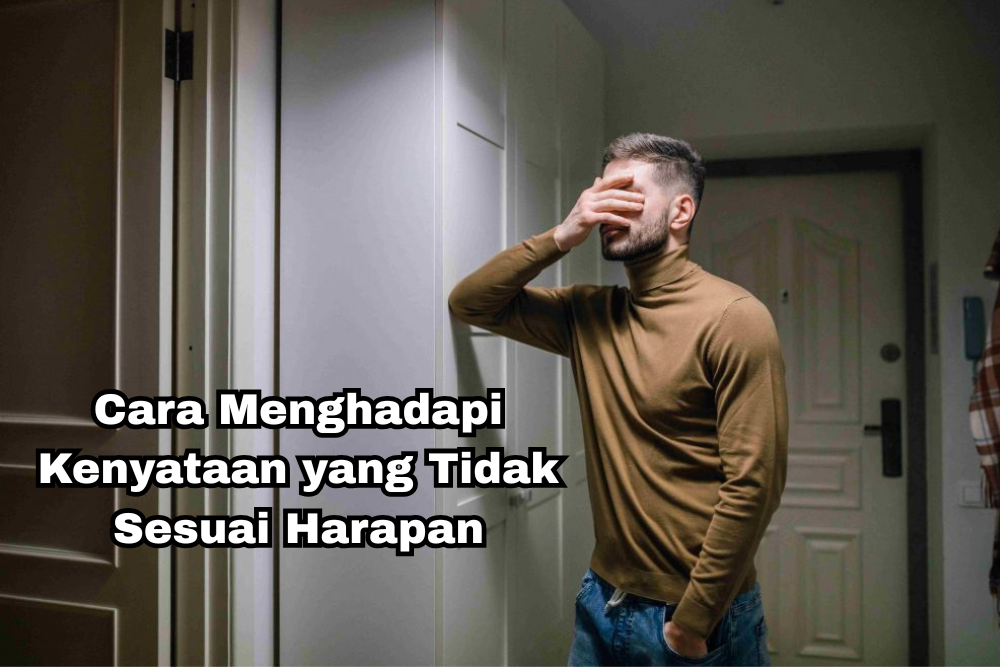 Cara Menghadapi Kenyataan yang Tidak Sesuai Harapan