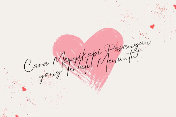 Cara Menyikapi Pasangan yang Terlalu Menuntut