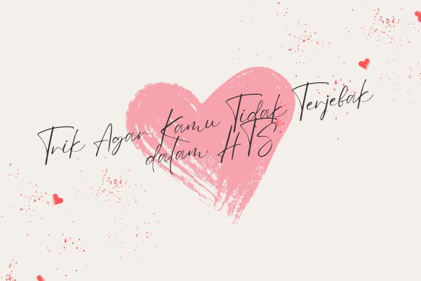 Trik Agar Kamu Tidak Terjebak dalam HTS