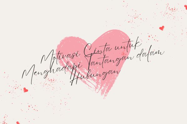 Motivasi Cinta untuk Menghadapi Tantangan dalam Hubungan