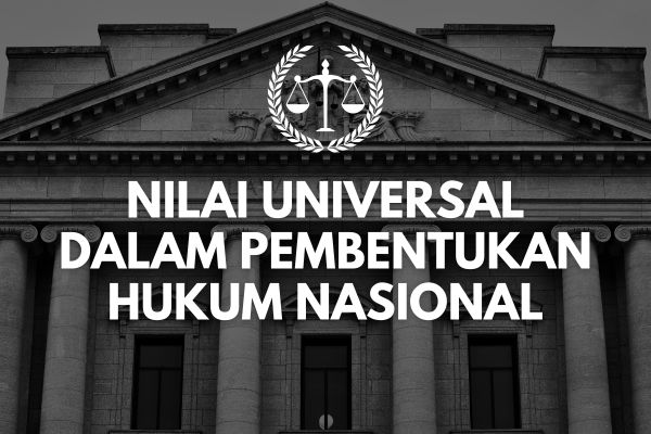 Nilai Universal dalam Pembentukan Hukum Nasional