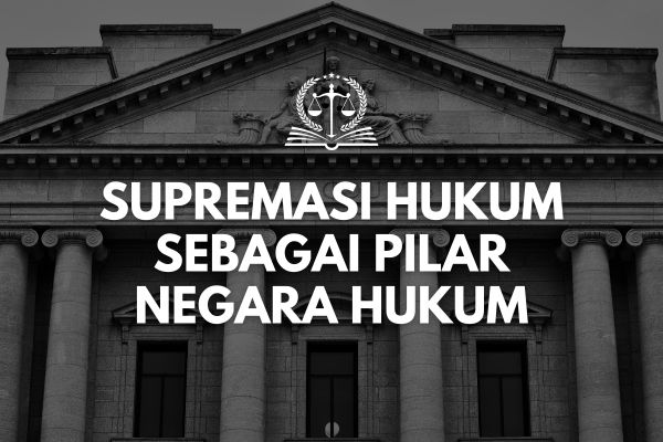 Supremasi Hukum sebagai Pilar Negara Hukum