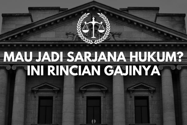 Mau Jadi Sarjana Hukum? Ini Rincian Gajinya