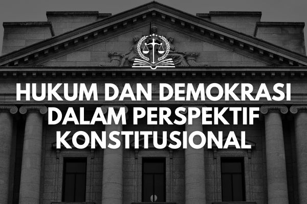 Hukum dan Demokrasi dalam Perspektif Konstitusional