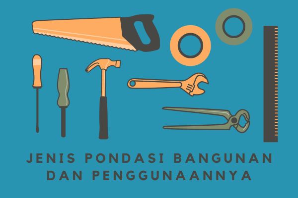 Jenis Pondasi Bangunan dan Penggunaannya
