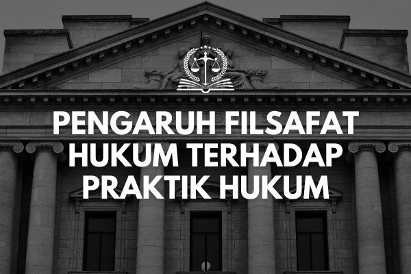 Pengaruh Filsafat Hukum terhadap Praktik Hukum