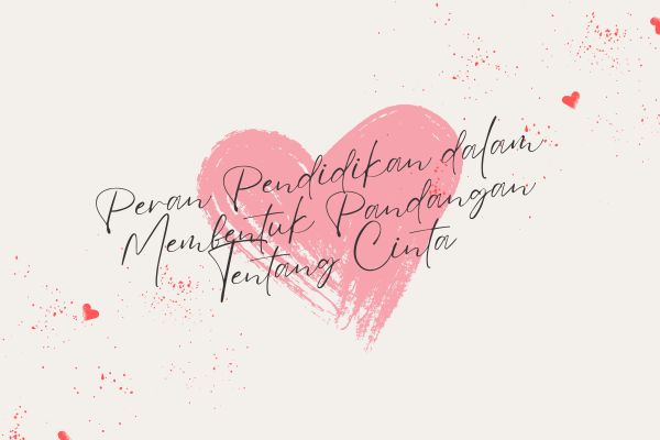 Peran Pendidikan dalam Membentuk Pandangan Tentang Cinta