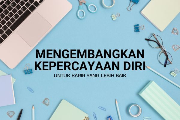 Mengembangkan Kepercayaan Diri untuk Karir yang Lebih Baik