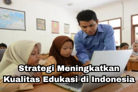 Strategi Meningkatkan Kualitas Edukasi di Indonesia
