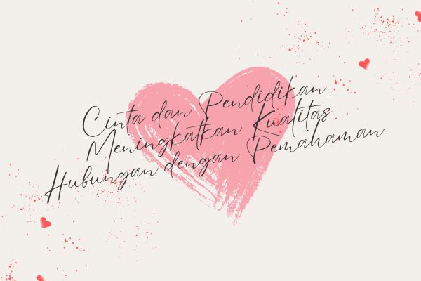 Cinta dan Pendidikan Meningkatkan Kualitas Hubungan dengan Pemahaman