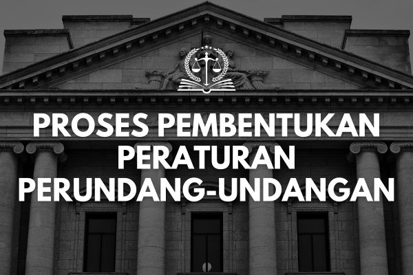 Proses Pembentukan Peraturan Perundang-undangan