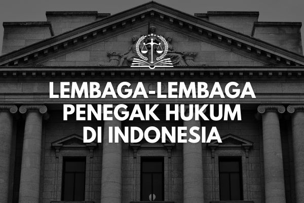 Lembaga-lembaga Penegak Hukum di Indonesia