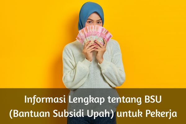 Informasi Lengkap tentang BSU (Bantuan Subsidi Upah) untuk Pekerja