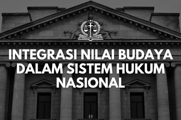 Integrasi Nilai Budaya dalam Sistem Hukum Nasional