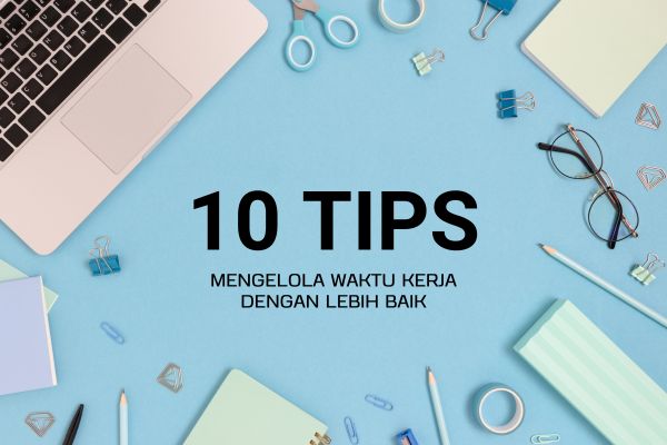 10 Tips Mengelola Waktu Kerja dengan Lebih Baik