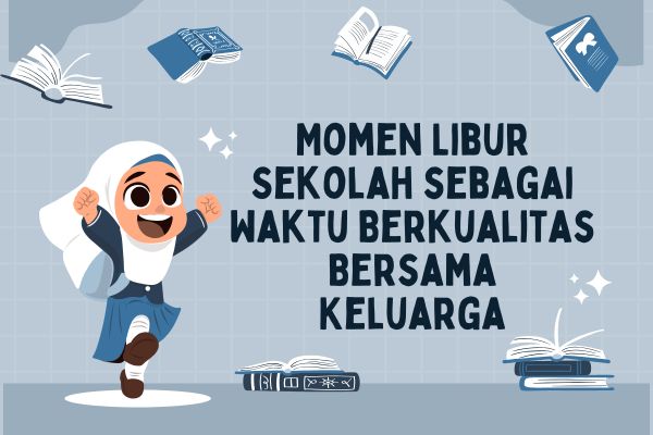 Momen Libur Sekolah sebagai Waktu Berkualitas Bersama Keluarga