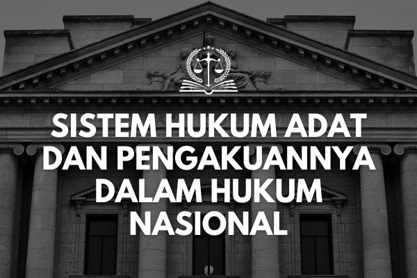Sistem Hukum Adat dan Pengakuannya dalam Hukum Nasional
