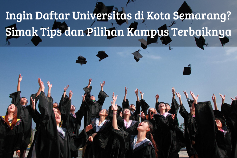 Ingin Daftar Universitas di Kota Semarang? Simak Tips dan Pilihan Kampus Terbaiknya