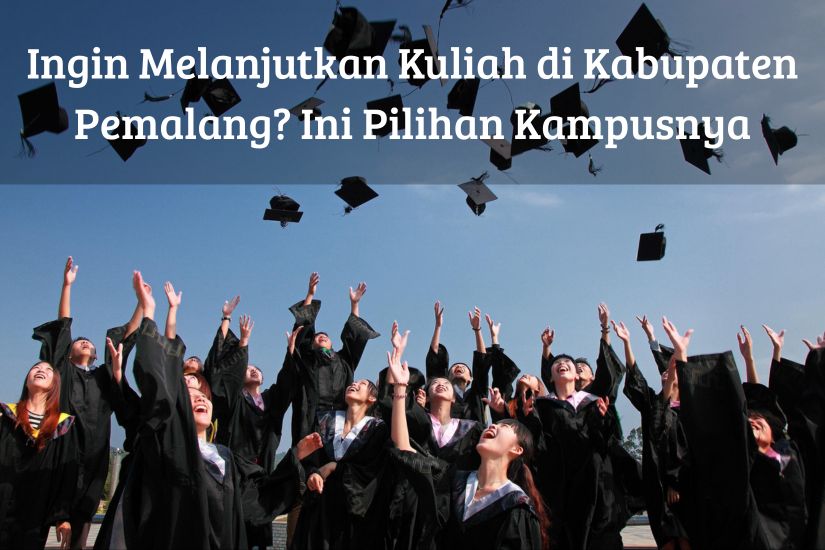 Ingin Melanjutkan Kuliah di Kabupaten Pemalang? Ini Pilihan Kampusnya