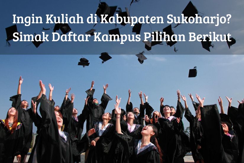 Ingin Kuliah di Kabupaten Sukoharjo? Simak Daftar Kampus Pilihan Berikut