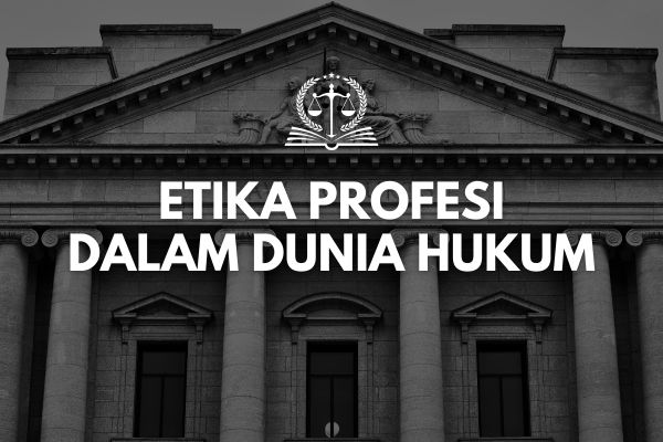 Etika Profesi dalam Dunia Hukum