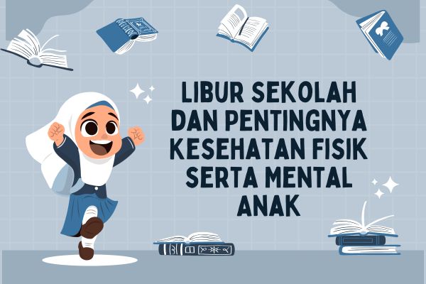 Libur Sekolah dan Pentingnya Kesehatan Fisik serta Mental Anak