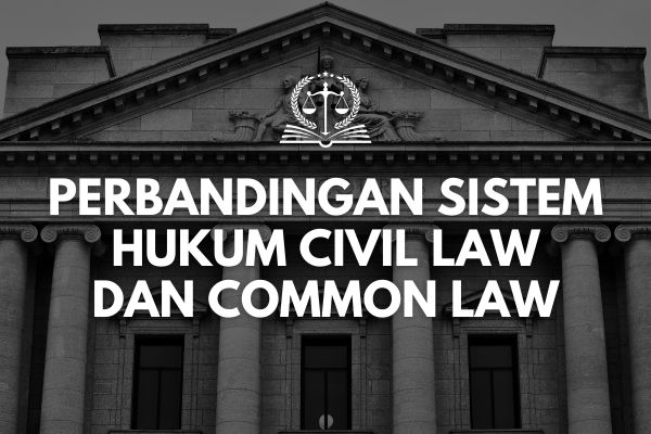 Perbandingan Sistem Hukum Civil Law dan Common Law