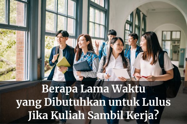 Berapa Lama Waktu yang Dibutuhkan untuk Lulus Jika Kuliah Sambil Kerja?