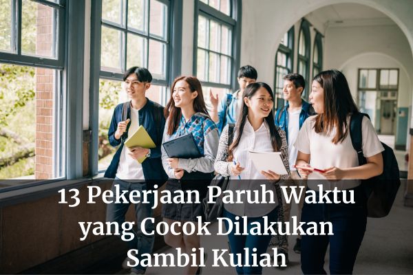 13 Pekerjaan Paruh Waktu yang Cocok Dilakukan Sambil Kuliah