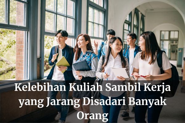 Kelebihan Kuliah Sambil Kerja yang Jarang Disadari Banyak Orang