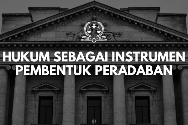 Hukum sebagai Instrumen Pembentuk Peradaban