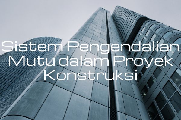 Sistem Pengendalian Mutu dalam Proyek Konstruksi