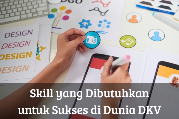 Skill yang Dibutuhkan untuk Sukses di Dunia DKV