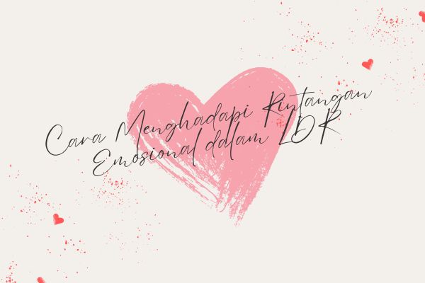 Cara Menghadapi Rintangan Emosional dalam LDR